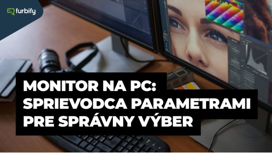 Monitor na PC – sprievodca parametrami pre správny výber 