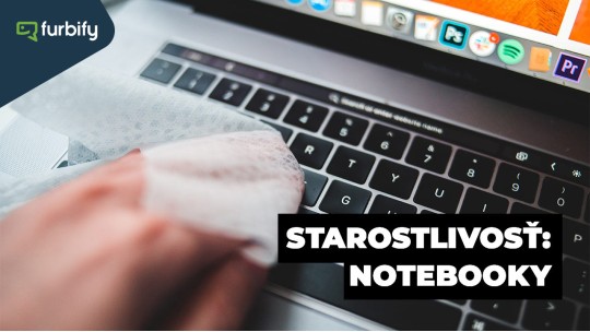 Ako sa starať o svoje zariadenia? Časť 1: Notebooky