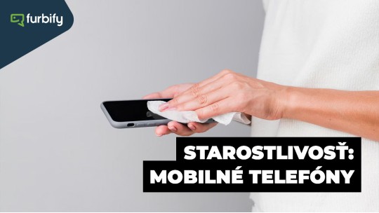 Ako sa starať o svoje zariadenia? Časť 2: Mobilné telefóny